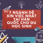 7 ngành dễ xin việc nhất tại Hàn Quốc cho du học sinh