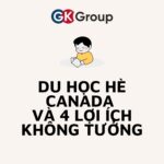 DU HỌC HÈ CANADA VÀ 4 LỢI ÍCH KHÔNG TƯỞNG