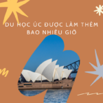 DU HỌC ÚC ĐƯỢC LÀM THÊM BAO NHIÊU GIỜ