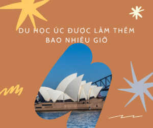 DU HỌC ÚC ĐƯỢC LÀM THÊM BAO NHIÊU GIỜ