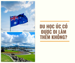 DU HỌC ÚC CÓ ĐƯỢC ĐI LÀM THÊM KHÔNG?