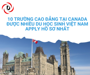 10 TRƯỜNG CAO ĐẲNG TẠI CANADA ĐƯỢC NHIỀU DU HỌC SINH VIỆT NAM APPLY HỒ SƠ NHẤT